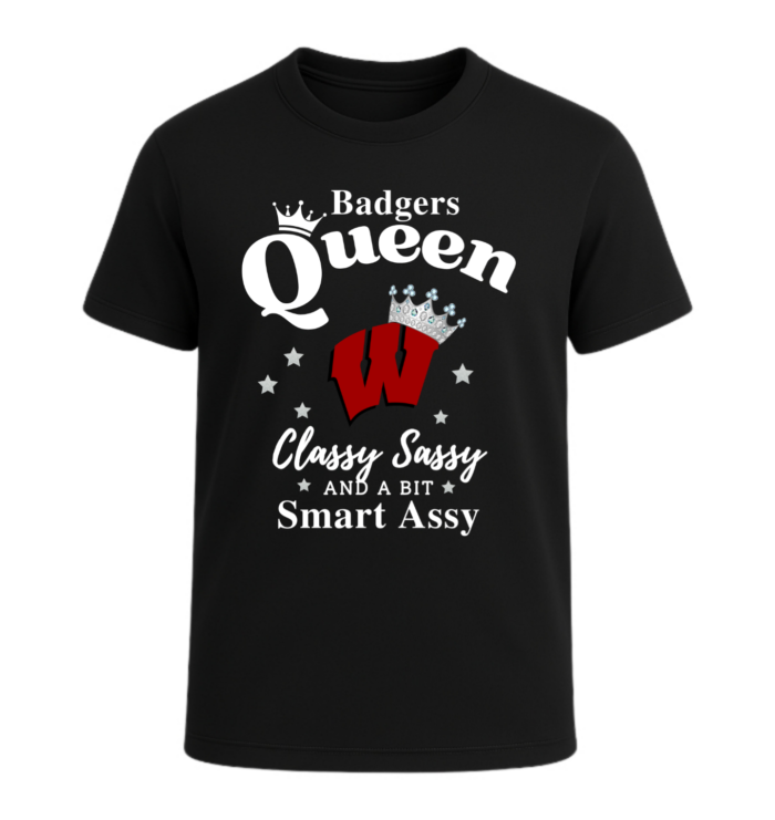 Wisconsin Badgers Queen Classy Sassy And A Bit Smart Assy